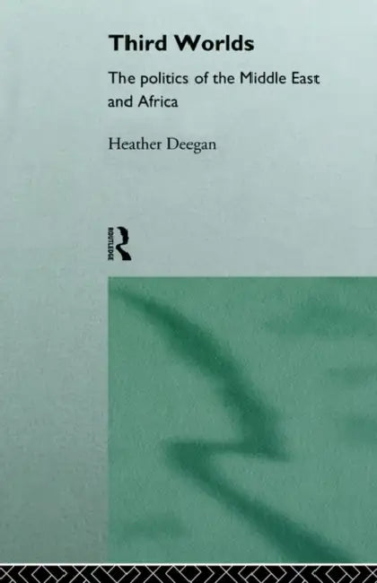 Third Worlds: Politics in the Middle East and Africa by Heather Deegan