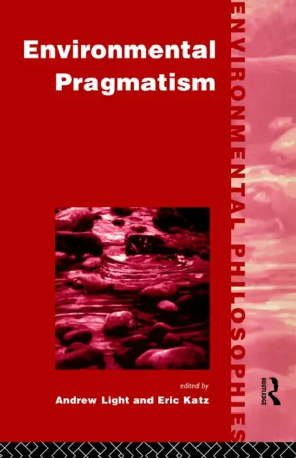 Environmental Pragmatism by Eric Katz, Andrew Light