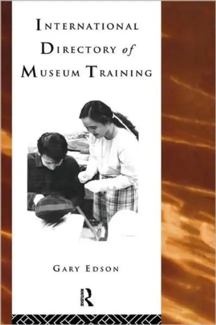 International Directory of Museum Training: Programs and Practices of the Museum Profession by Gary Edson