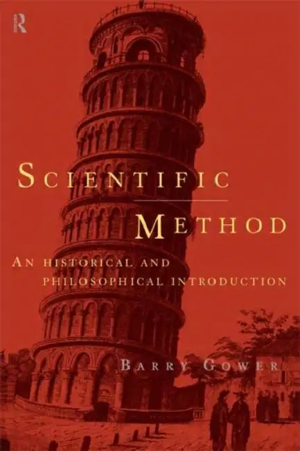 Scientific Method: A Historical and Philosophical Introduction by Barry Gower