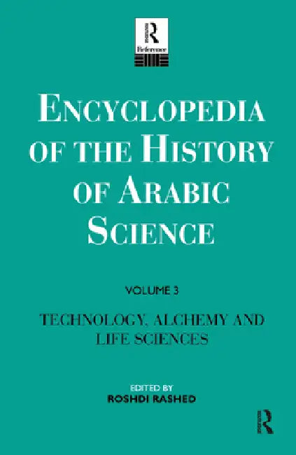Encyclopedia of the History of Arabic Science:Technology, Alchemy and Life Sciences by Roshdi Rashed