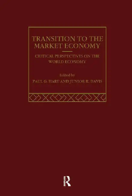 The Transition to the Market Economy: Critical Perspectives on the World Economy by Davis Junior