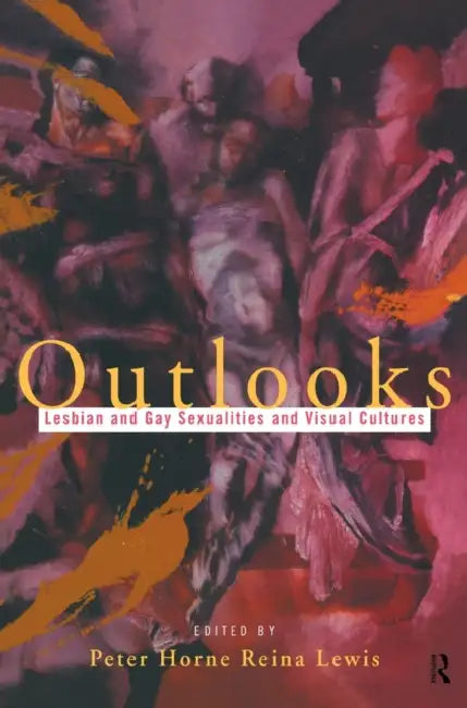 Outlooks: Lesbian and Gay Sexualities and Visual Cultures by Horne Peter