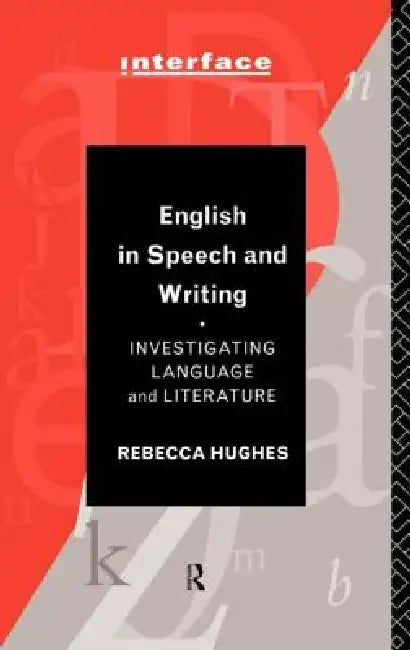 English in Speech and Writing: Investigating Language and Literature by Rebecca Hughes