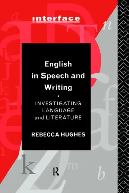 English in Speech and Writing: Investigating Language and Literature by Rebecca Hughes