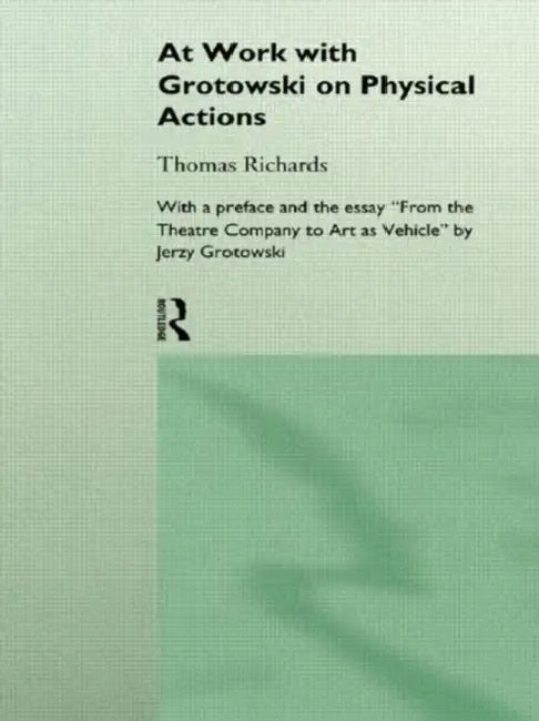 At Work with Grotowski on Physical Actions by Richards Thomas