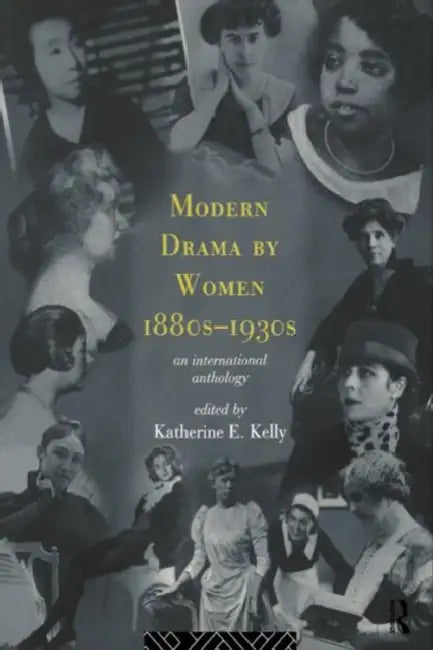 Modern Drama by Women 1880s-1930s by Katherine E. Kelly