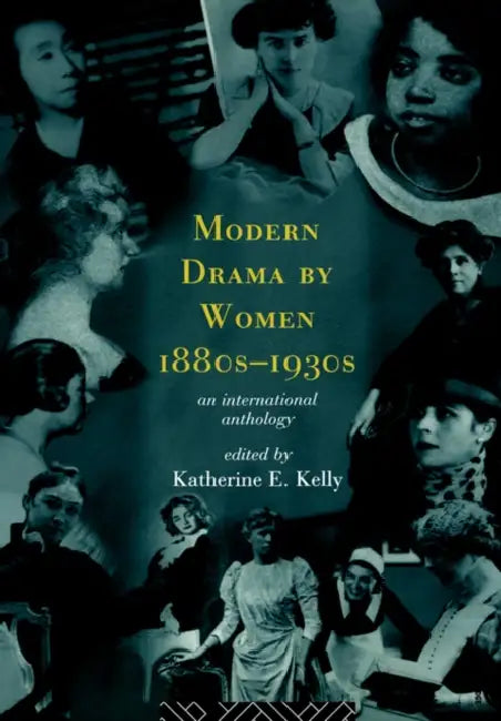 Modern Drama by Women 1880s-1930s by Katherine E. Kelly