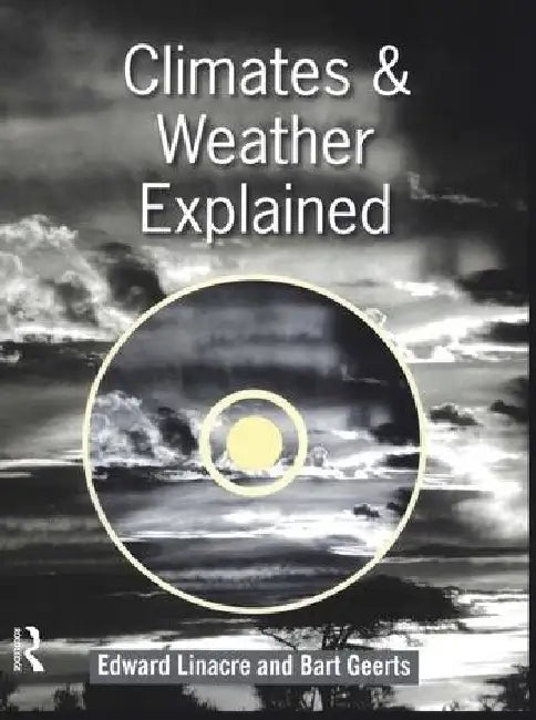 Climates and Weather Explained [With CDROM] by Geerts Bart