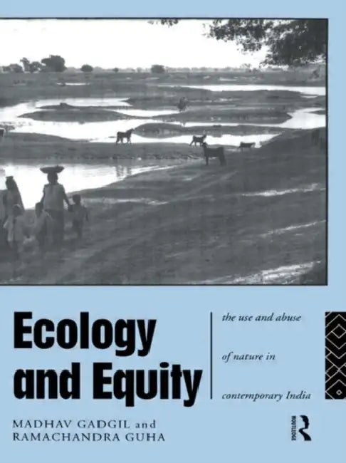 Ecology and Equity: The Use and Abuse of Nature in Contemporary India by Gadgil Madhav