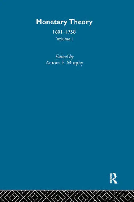 Monetary Theory: 1601-1758 by Murphy Antoin