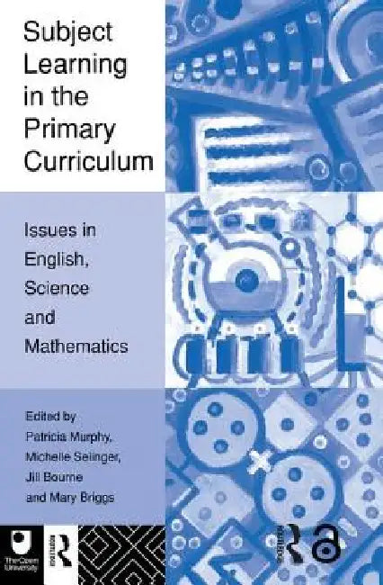 Subject Learning in the Primary Curriculum: Issues in English, Science and Maths by Jill Bourne