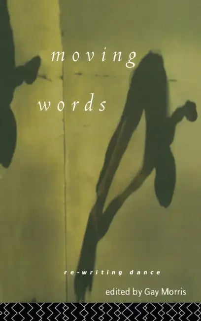 Moving Words: Re-Writing Dance by Morris Gay