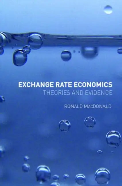 Exchange Rate Economics: Theories and Evidence by Ronald MacDonald