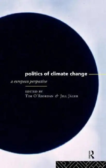 The Politics of Climate Change: A European Perspective by Jill Jager, Timothy O'Riordan