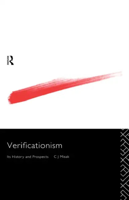 Verificationism: Its History and Prospects by C. J. Misak