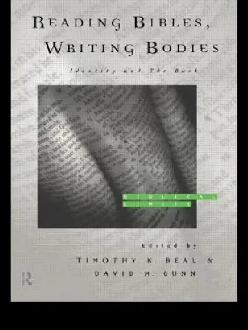 Reading Bibles, Writing Bodies: Identity and The Book by Timothy K. Beal, David Gunn