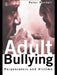 Adult Bullying: Perpetrators and Victims by Peter Randall