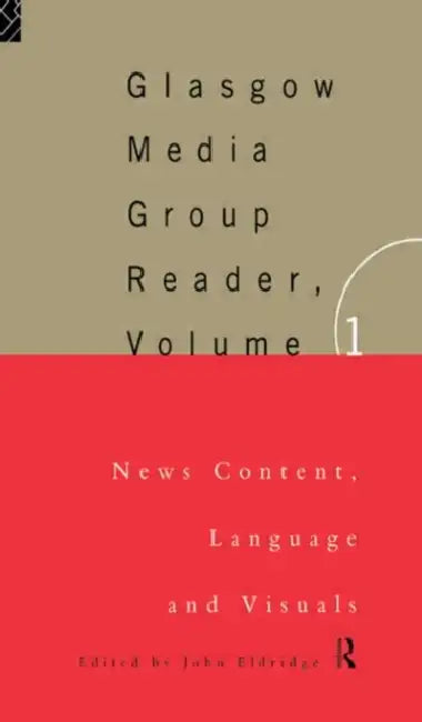 The Glasgow Media Group Reader: News Content, Langauge and Visuals by Eldridge John