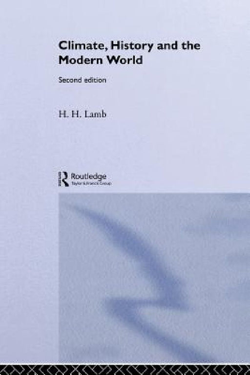 Climate, History And The Modern World  by Hubert H. Lamb