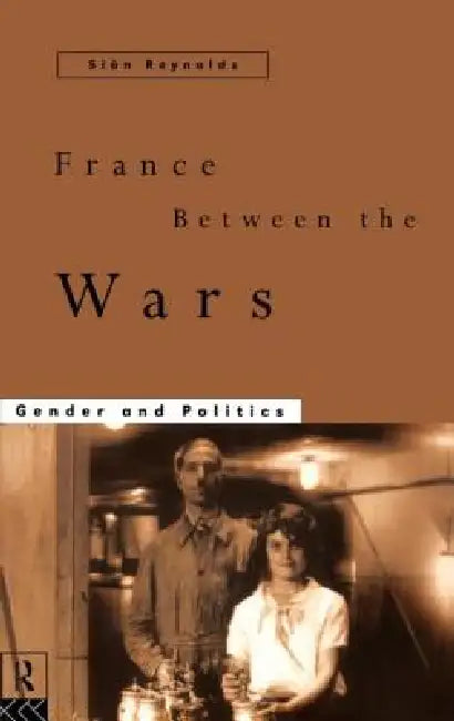 France Between the Wars: Gender and Politics by Sian Reynolds
