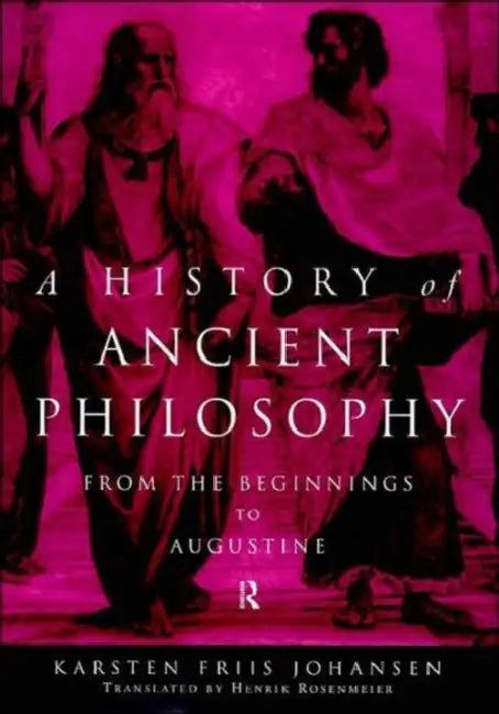 A History of Ancient Philosophy: From the Beginning to Augustine by Johansen Karsten Friis
