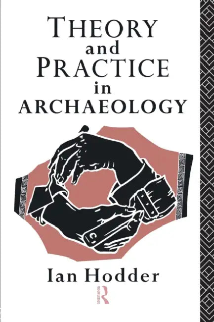 Theory and Practice in Archaeology by Ian Hodder