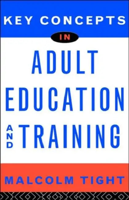 Key Concepts in Adult Education and Training by Tight Malcolm