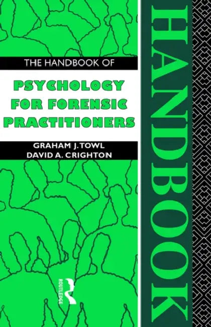 The Handbook of Psychology for Forensic Practitioners by David a. Crighton, Graham J. Towl