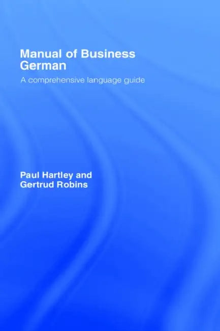 Manual of Business German: A Comprehensive Language Guide by Paul Hartley, Gertrud Robins