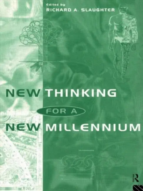 New Thinking for a New Millennium: The Knowledge Base of Futures Studies by Slaughter Richard A.