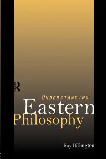 Understanding Eastern Philosophy by Billington Ray