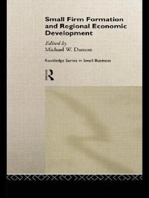 Small Firm Formation and Regional Economic Development by Mike Danson