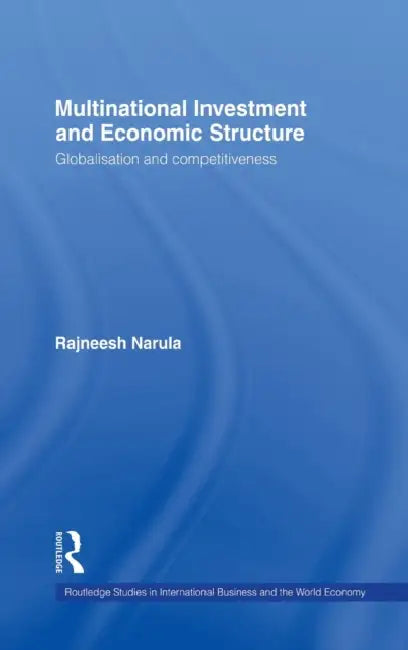 Multinational Investment and Economic Structure: Globalisation and Competitiveness by Rajneesh Narula