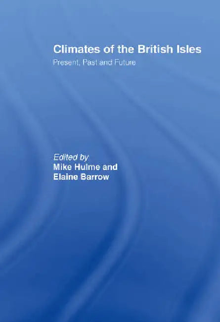 Climates of the British Isles: Present, Past and Future by Barrow Elaine