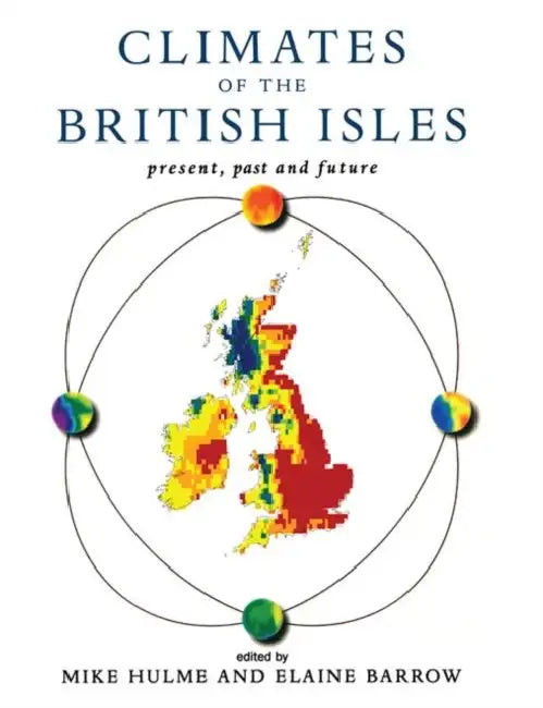 Climates of the British Isles: Present, Past and Future by Mike Hulme