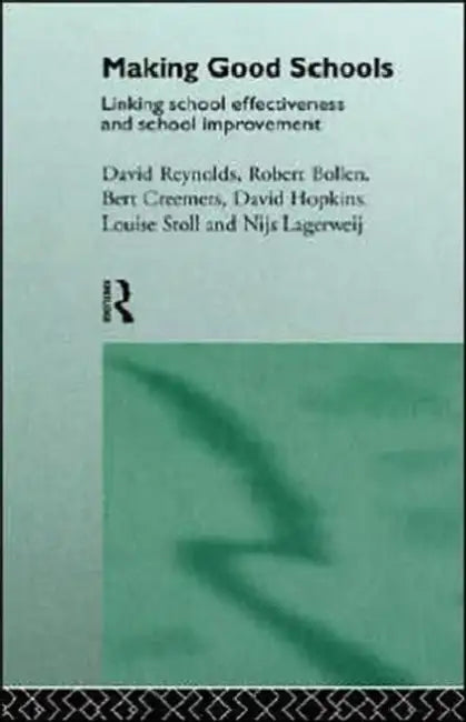 Making Good Schools: Linking School Effectiveness and Improvement by Robert Bollen, Bert P. M. Creemers, David Hopkins