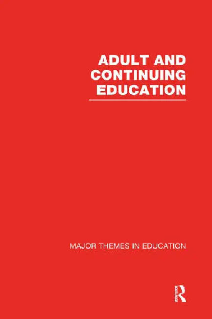 Adult and Continuing Education: Major Themes in Education by Jarvis Peter
