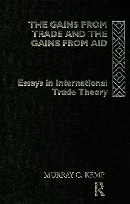The Gains from Trade and the Gains from Aid: Essays in International Trade Theory by Murray C. Kemp