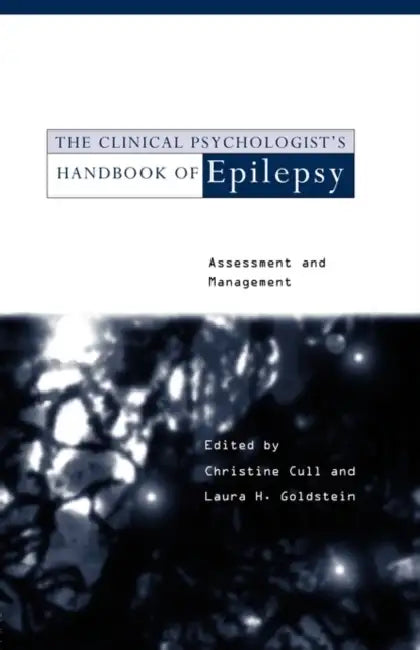 The Clinical Psychologist's Handbook of Epilepsy: Assessment and Management by Christine Cull, Laura H. Goldstein