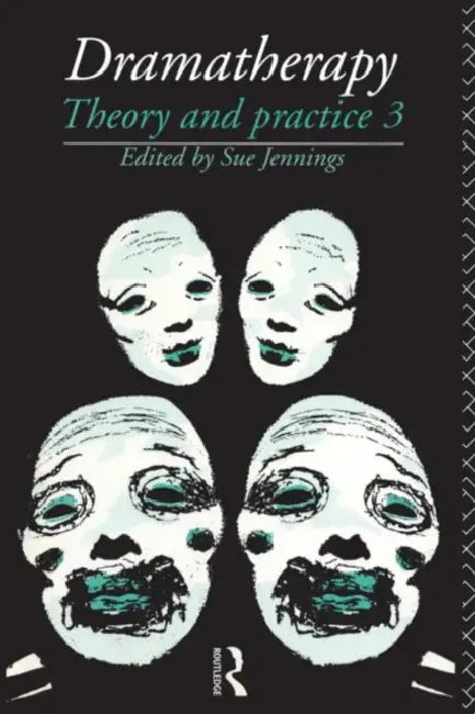 Dramatherapy: Theory and Practice, Volume 3 by Sue Jennings