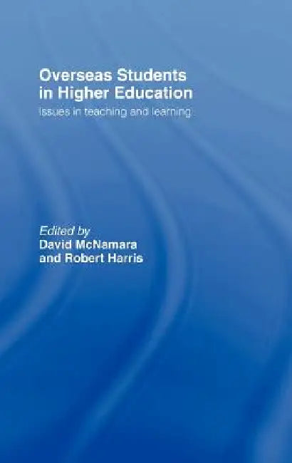 Overseas Students in Higher Education: Issues in Teaching and Learning by Robert Harris, David McNamara