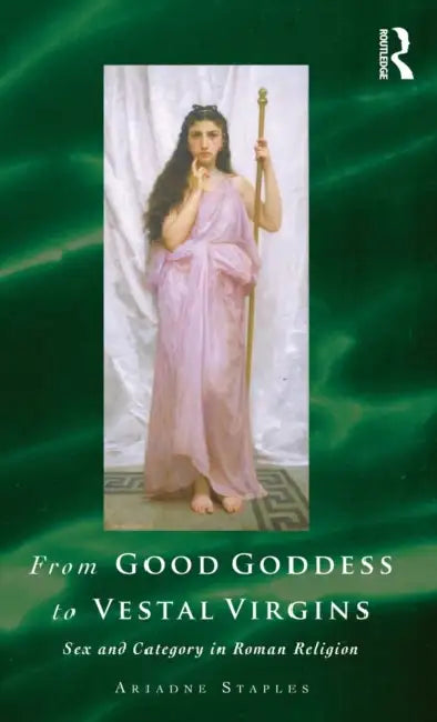From Good Goddess to Vestal Virgins by Ariadne Staples