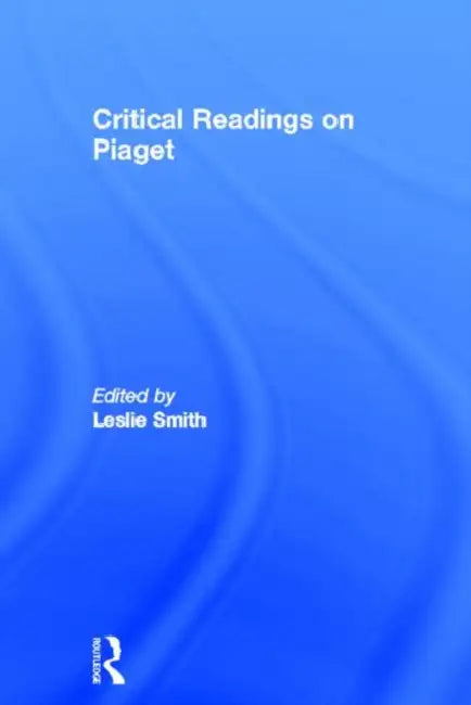 Critical Readings on Piaget by Smith Leslie