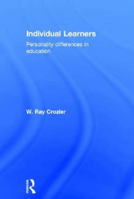 Individual Learners: Personality Differences in Education by W. Ray Crozier
