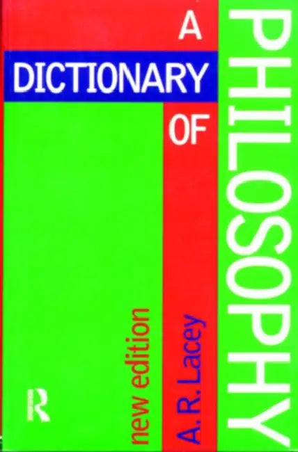 Dictionary of Philosophy by Alan Lacey