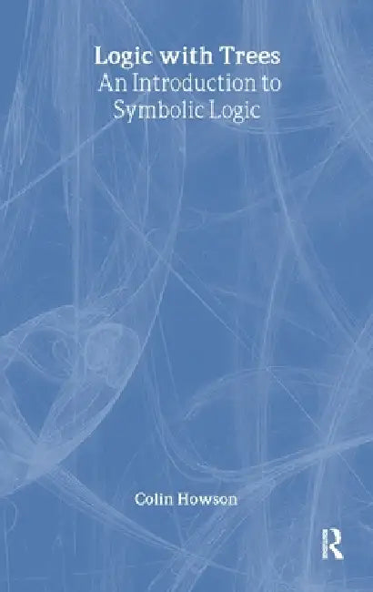 Logic with Trees: An Introduction to Symbolic Logic by Colin Howson