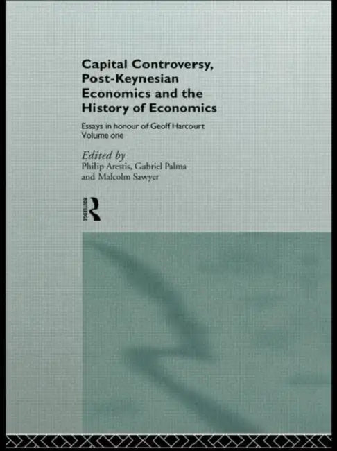 Capital Controversy, Post Keynesian Economics and the History of Economic Thought: Essays in Honour of Geoff Harcourt by Arestis Philip