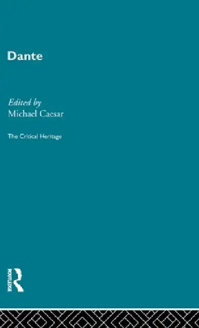 Dante: The Critical Heritage by Michall Caesar