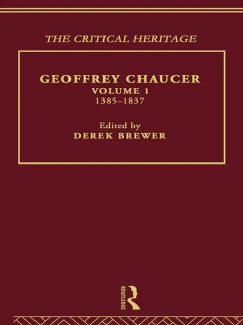 Geoffrey Chaucer: The Critical Heritage 1385-1837 by Brewer Derek